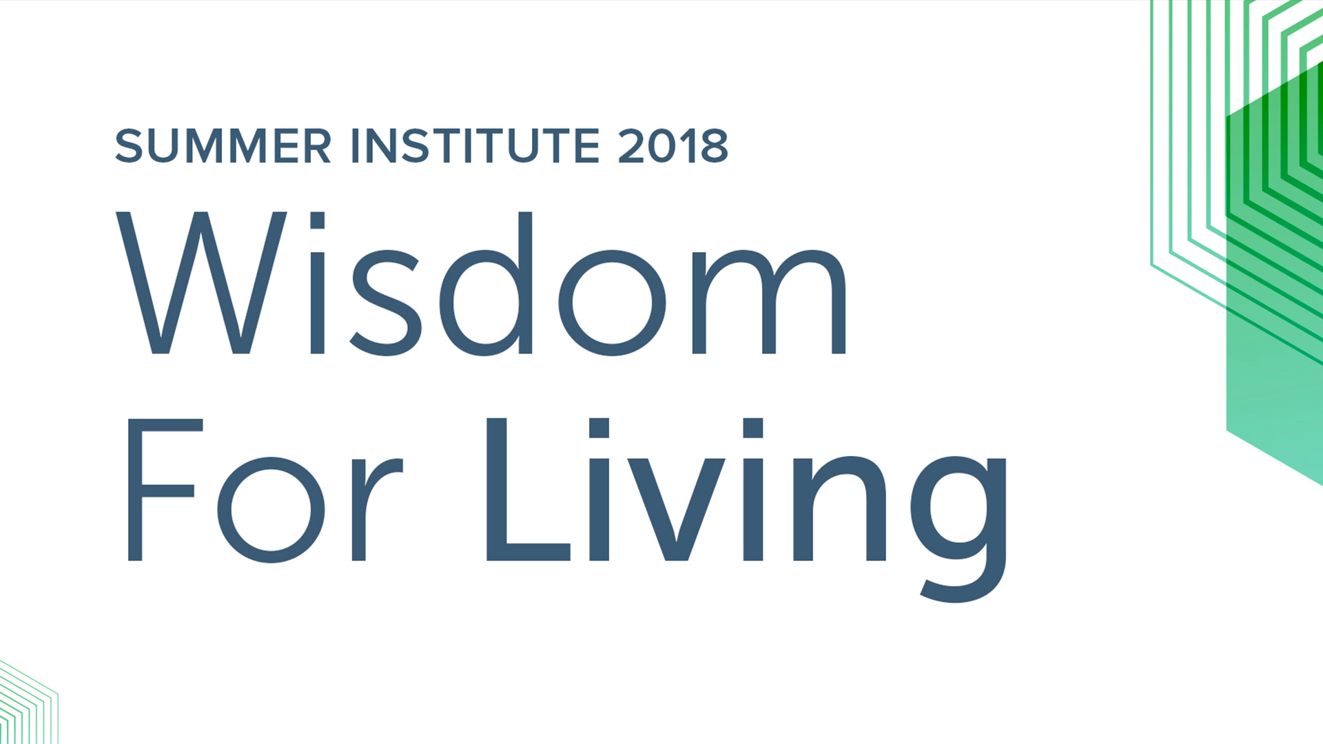 Summer Institute 2018: Wisdom For Living