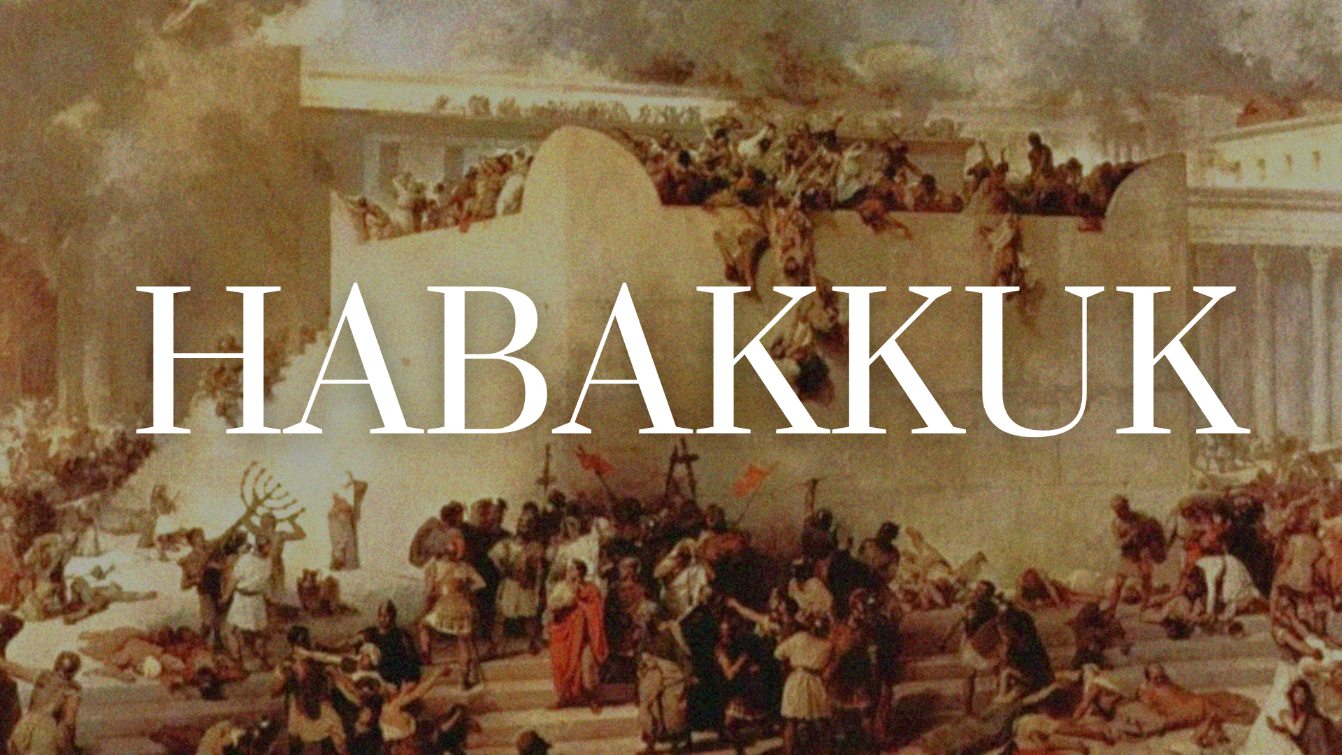 A painting of people fighting from the ancient world with the word Habakkuk written in front of of the painting Teaching Series
